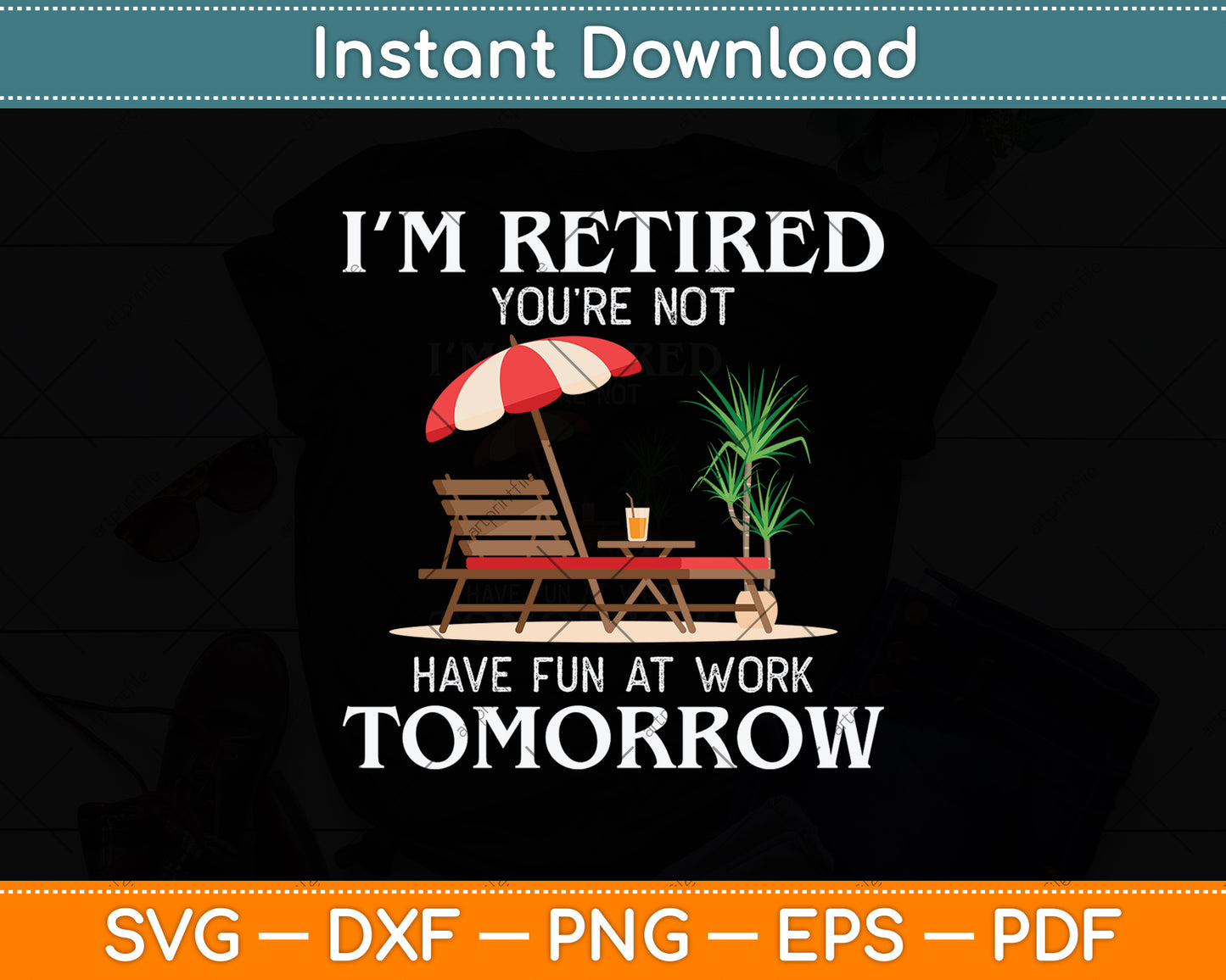I'm Retired You're Not Have Fun At Work Tomorrow Svg Png Dxf Digital Cutting File