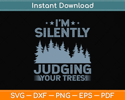 I'm Silently Judging Your Trees Arborist Svg Png Dxf Digital Cutting File