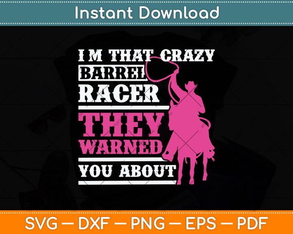 I'm That Crazy Barrel Racer They Warned You About Svg Png Dxf Digital Cutting File
