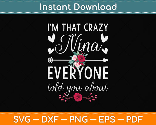 I'm That Crazy Nina Everyone Told You About Mother's Day Svg Digital Cutting File