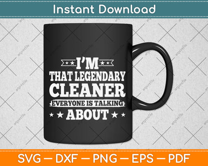 I'm That Legendary Cleaner Everyone Is Talking About Svg Png Dxf Digital Cutting File