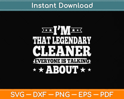 I'm That Legendary Cleaner Everyone Is Talking About Svg Png Dxf Digital Cutting File