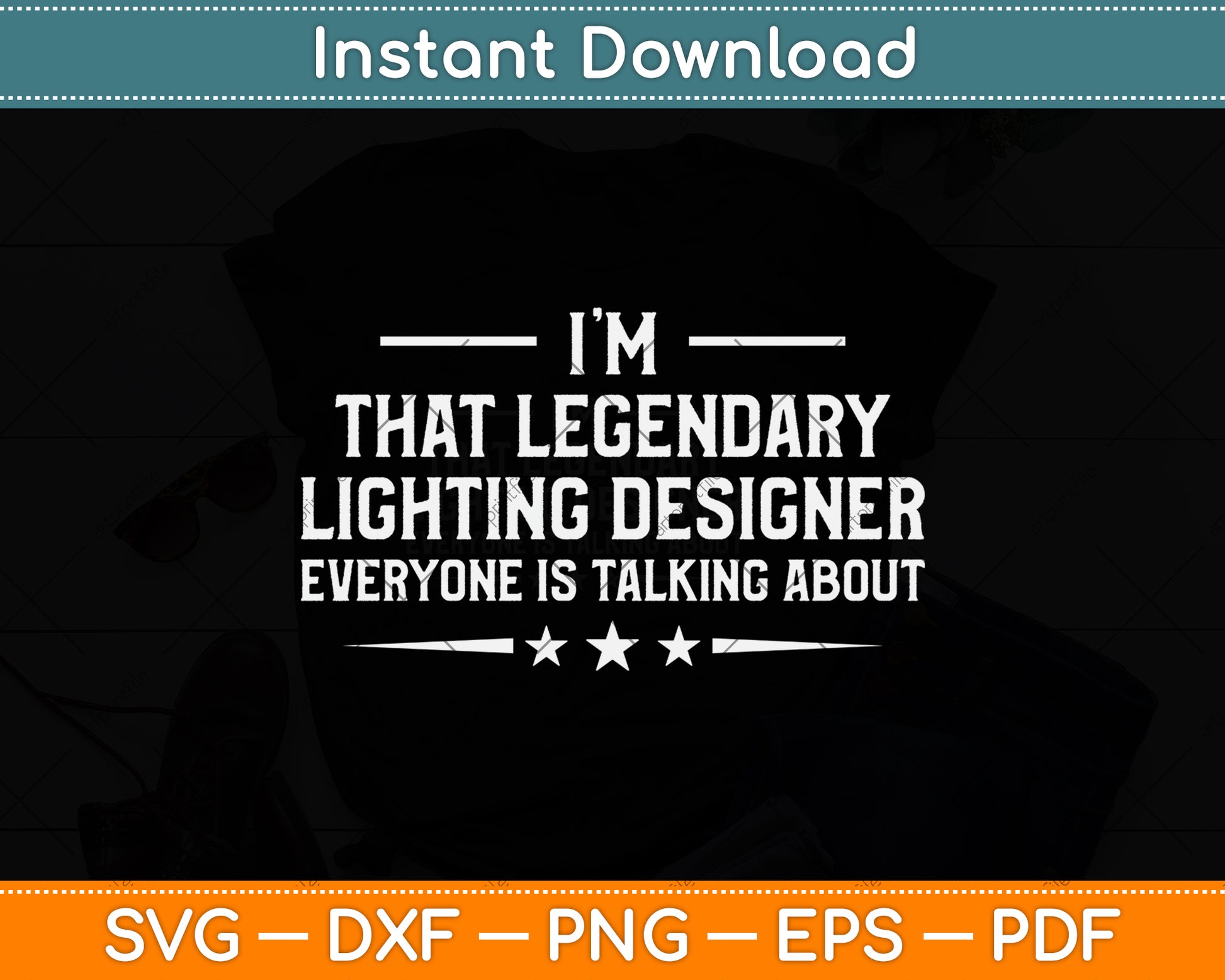 I'm That Legendary Lighting Designer Everyone Is Talking About Svg Png Dxf Cutting File