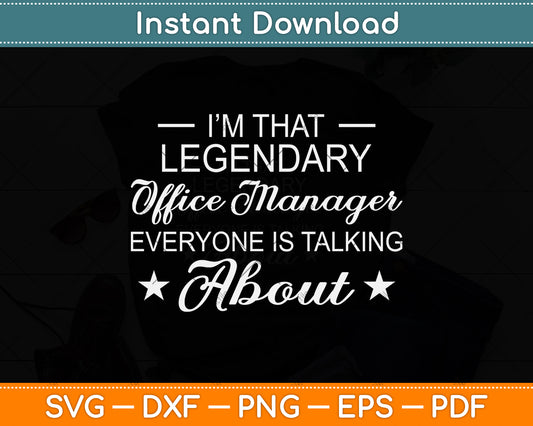 I’m That Legendary Office Manager Everyone Is Talking About Svg Png Dxf Cutting File