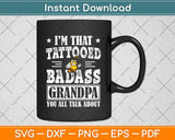 I'm That Tattooed Badass Grandma You Talk About Svg Png Dxf Digital Cutting File