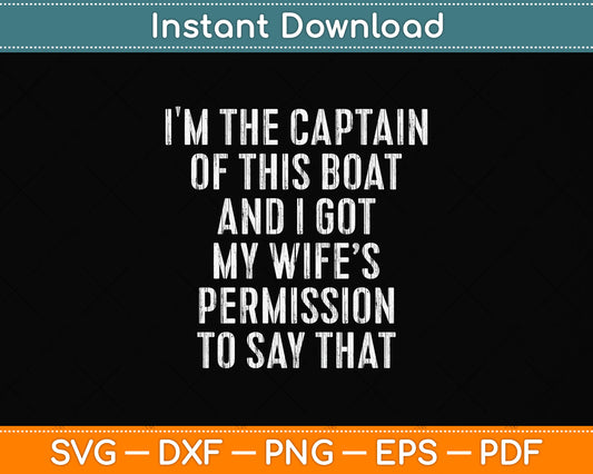 I'm The Captain of This Boat Funny Boat Svg Png Dxf Digital Cutting File