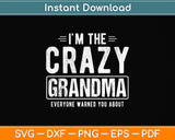 I'm The Crazy Grandma Everyone Warned You About Mother's Day Svg Cutting File