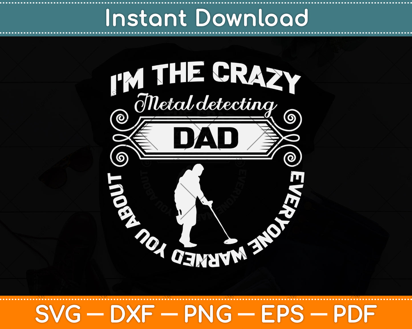 I’m The Crazy Metal Detecting Dad Everyone Warned You About Svg Cutting File