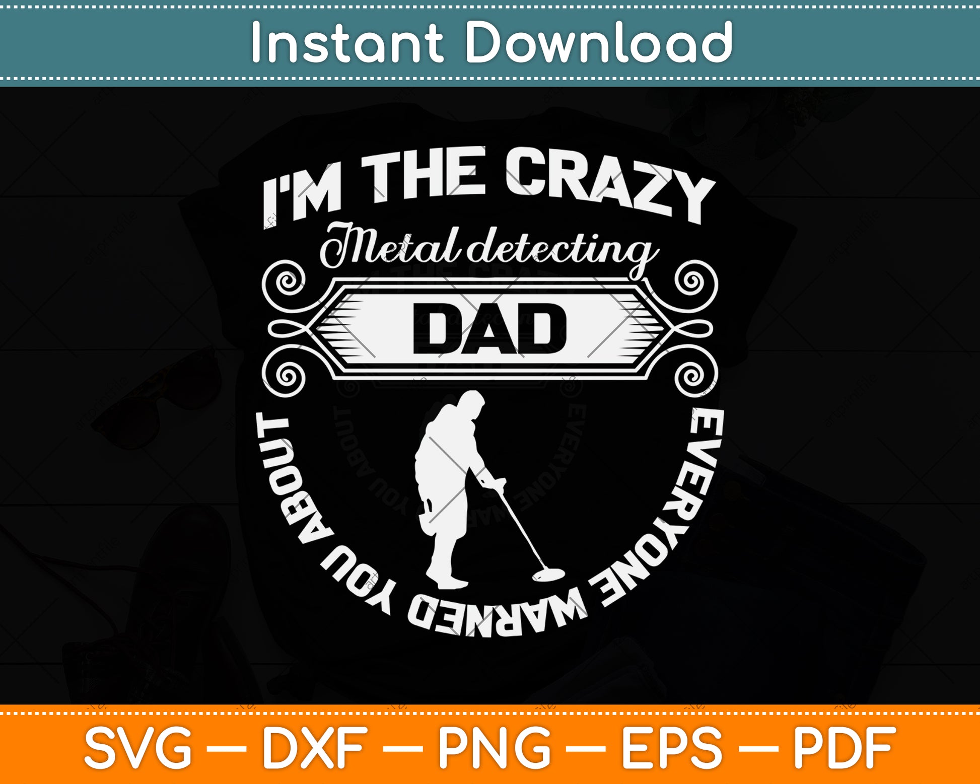I’m The Crazy Metal Detecting Dad Everyone Warned You About Svg Cutting File