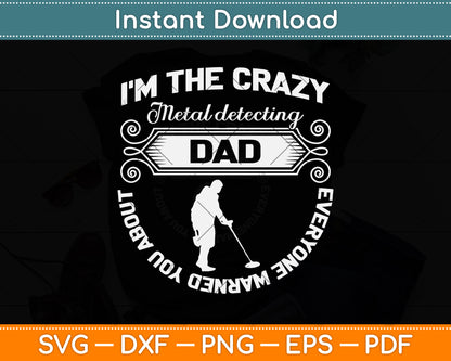 I’m The Crazy Metal Detecting Dad Everyone Warned You About Svg Cutting File