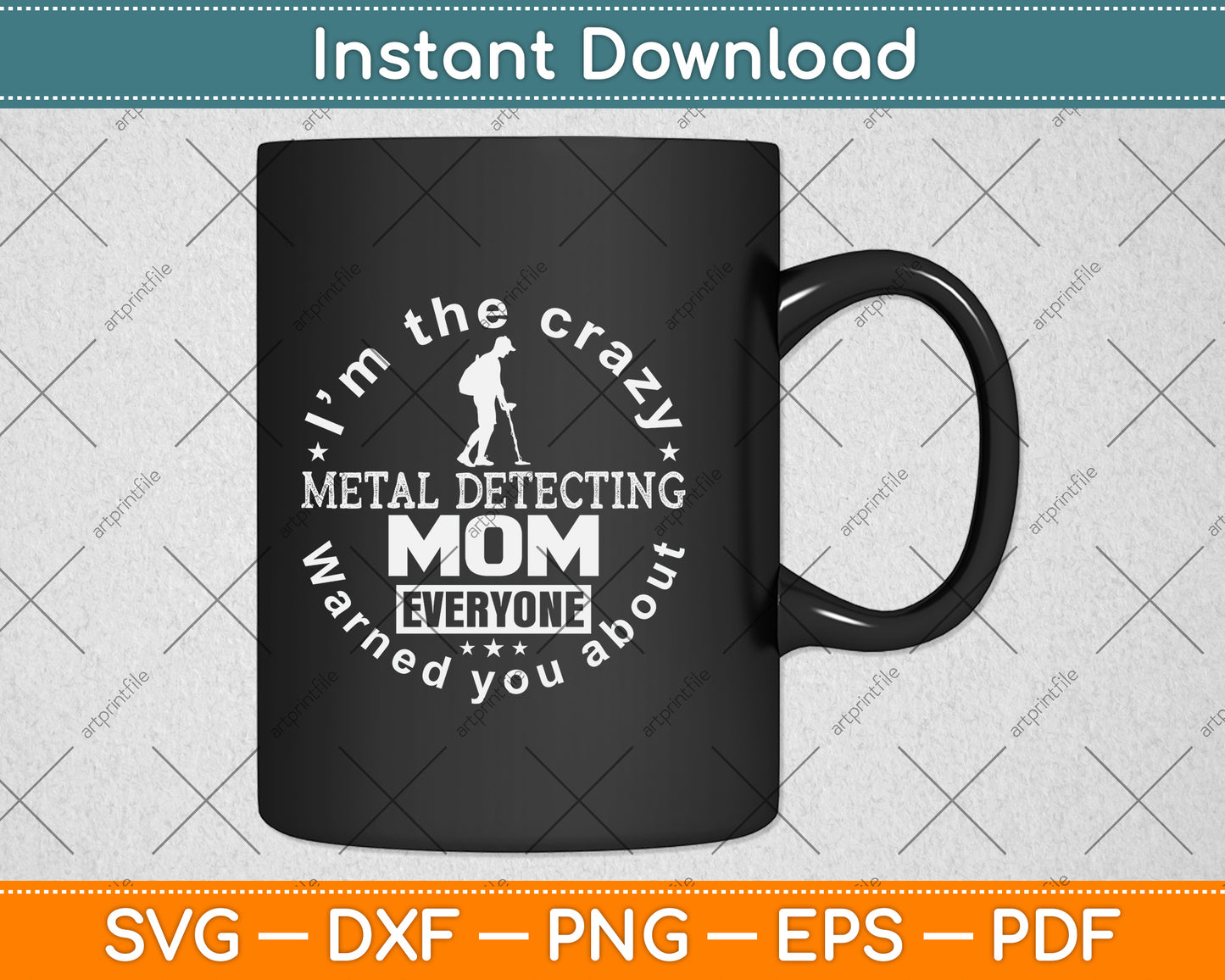 I'm The Crazy Metal Detecting Mom Everyone Warned You About Svg Cutting File
