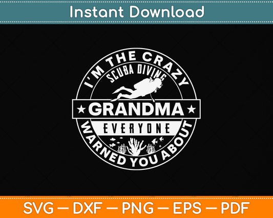 I'm The Crazy Scuba Diving Grandma Everyone Warned You About Svg Cutting File