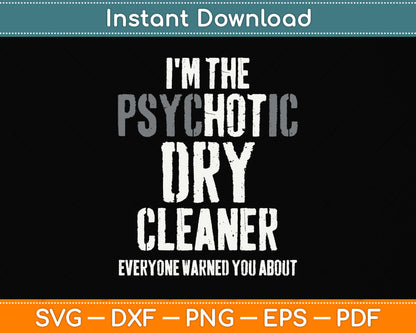 I'm The Hot Psychotic Dry Cleaner Warning Svg Png Dxf Digital Cutting File