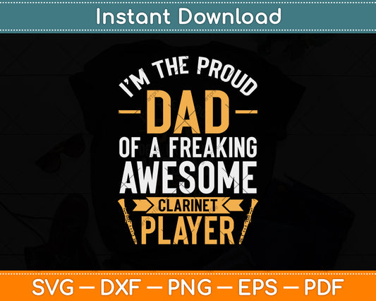 I’m The Proud Dad Of A Freaking Awesome Clarinet Player Svg Png Dxf Digital Cutting File