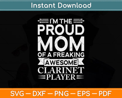 I’m The Proud Mom Of A Freaking Awesome Clarinet Player Svg Png Dxf Cutting File