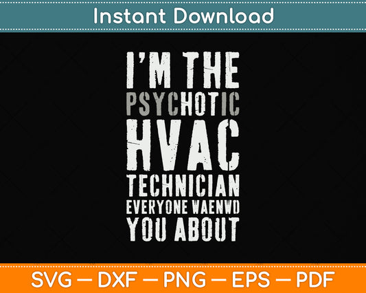 I’m The Psychotic HVAC Technician Hot Funny Svg Png Dxf Digital Cutting File