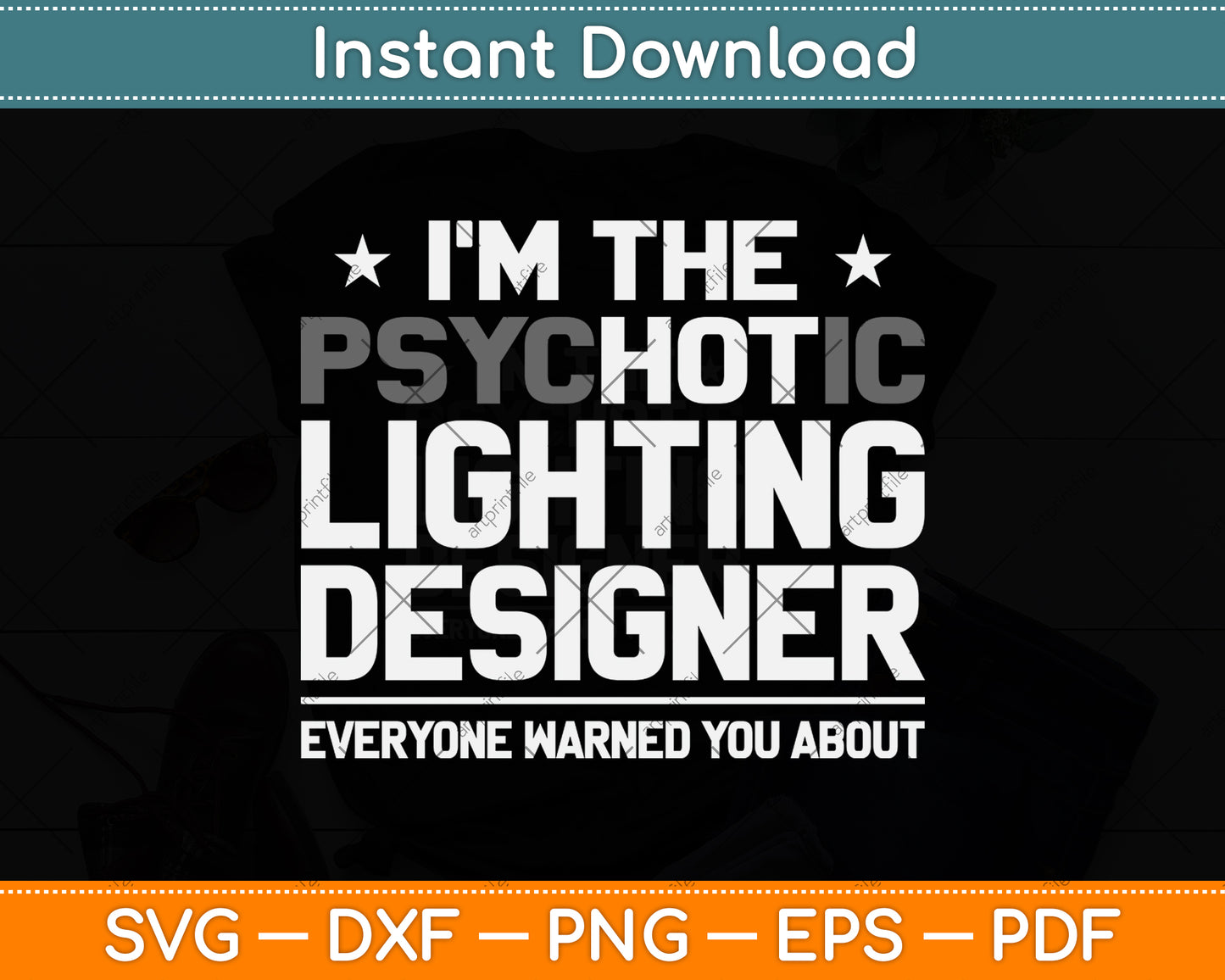 I'm The Psychotic Lighting Designer Funny Svg Png Dxf Digital Cutting File