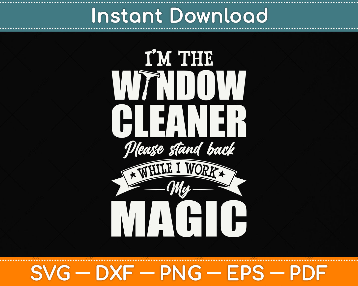 I’m The Window Cleaner Please Stand Back While I Work My Magic Svg Cutting File