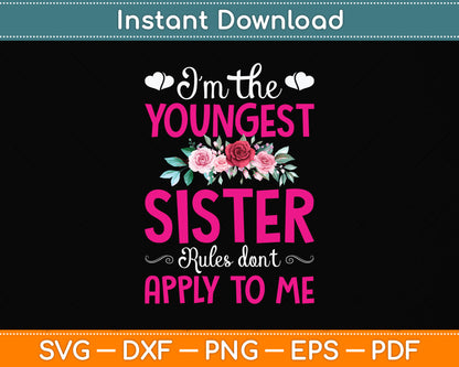 I'm The Youngest Sister Rules Don't Apply To Me Siblings Svg Digital Cutting File