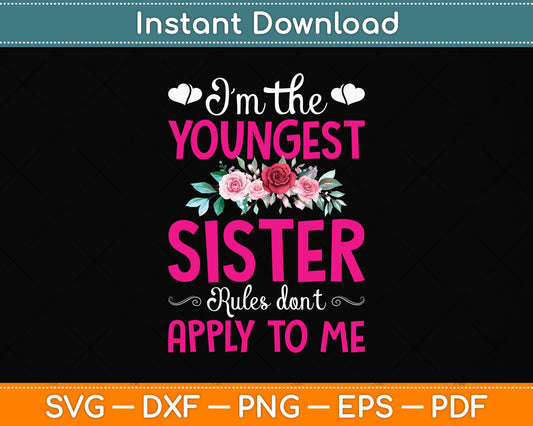 I'm The Youngest Sister Rules Don't Apply To Me Siblings Svg Digital Cutting File