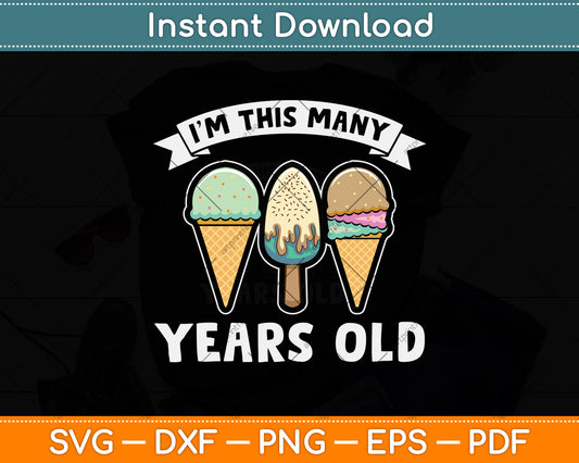 I'm This Many Years Old Ice Cream Svg Png Dxf Digital Cutting File