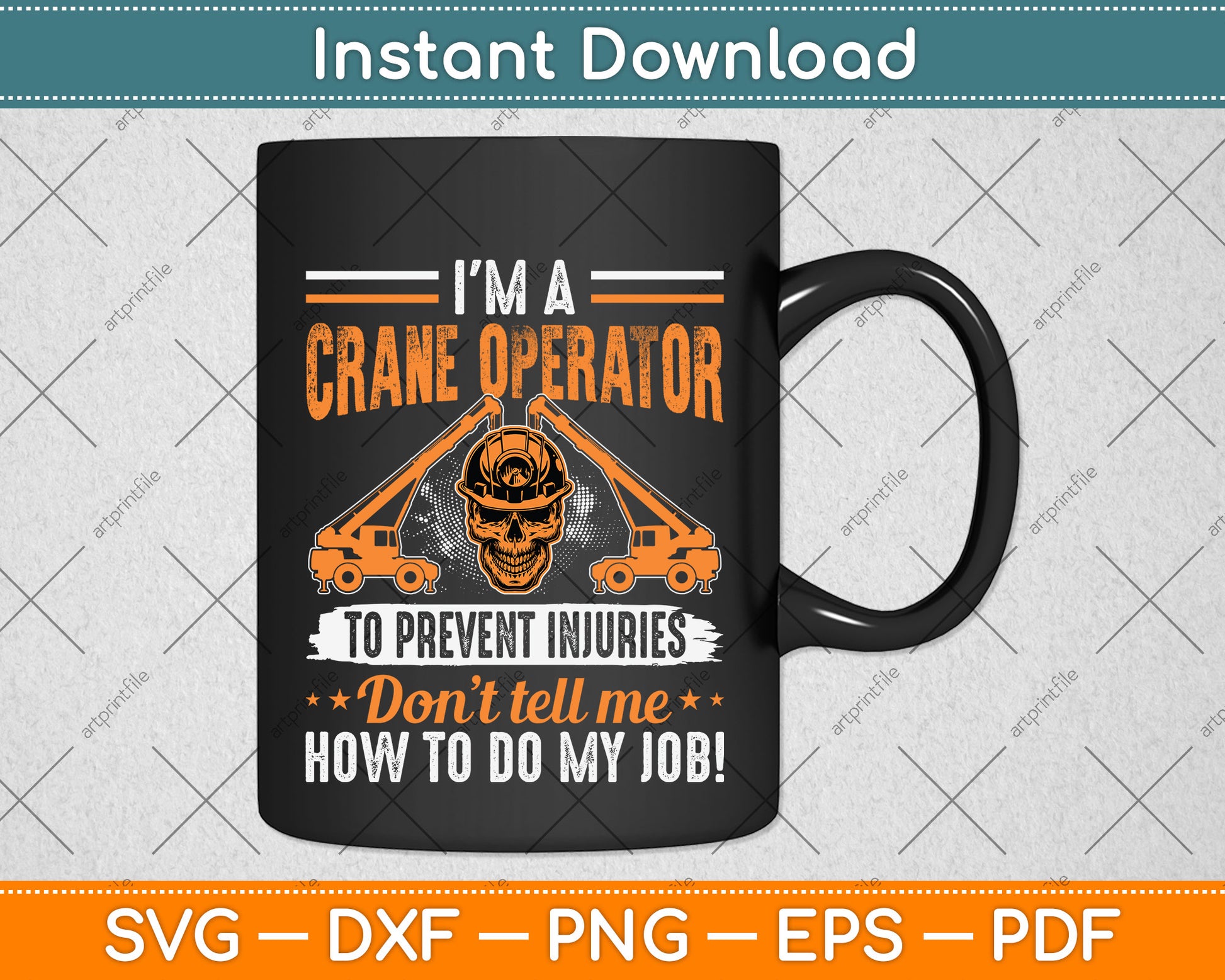 I'm a Crane Operator To Prevent Injuries Don’t Tell Me Svg Png Dxf Digital Cutting File