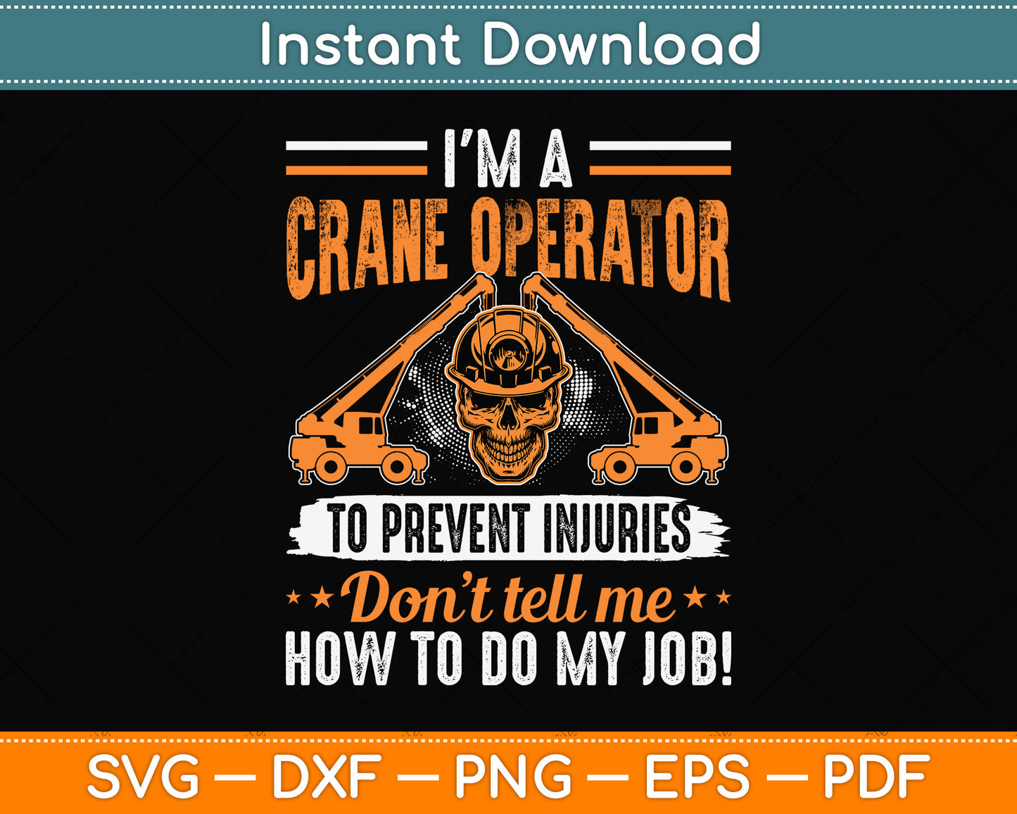 I'm a Crane Operator To Prevent Injuries Don’t Tell Me Svg Png Dxf Digital Cutting File
