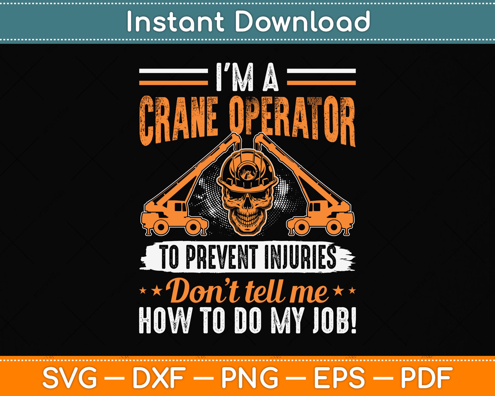 I'm a Crane Operator To Prevent Injuries Don’t Tell Me Svg Png Dxf Digital Cutting File