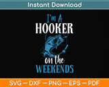 I'm a Hooker on the Weekends Svg Png Dxf Digital Cutting File