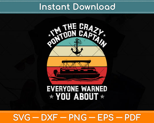 I'm the crazy Pontoon Captain Pontoon Boat Svg Png Dxf Digital Cutting File