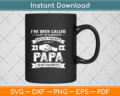 I've Been Called Lot Of Name But Papa Is My Favorite Svg Png Dxf Digital Cutting File