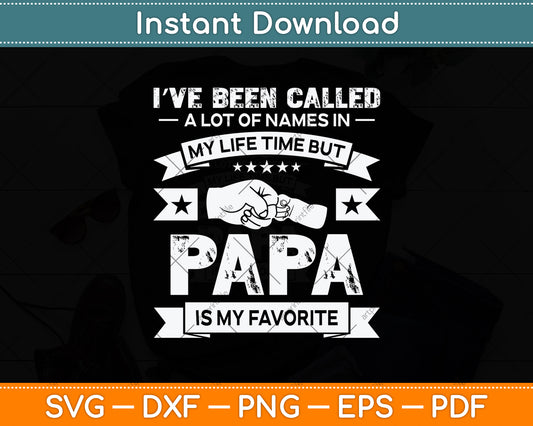 I've Been Called Lot Of Name But Papa Is My Favorite Svg Png Dxf Digital Cutting File