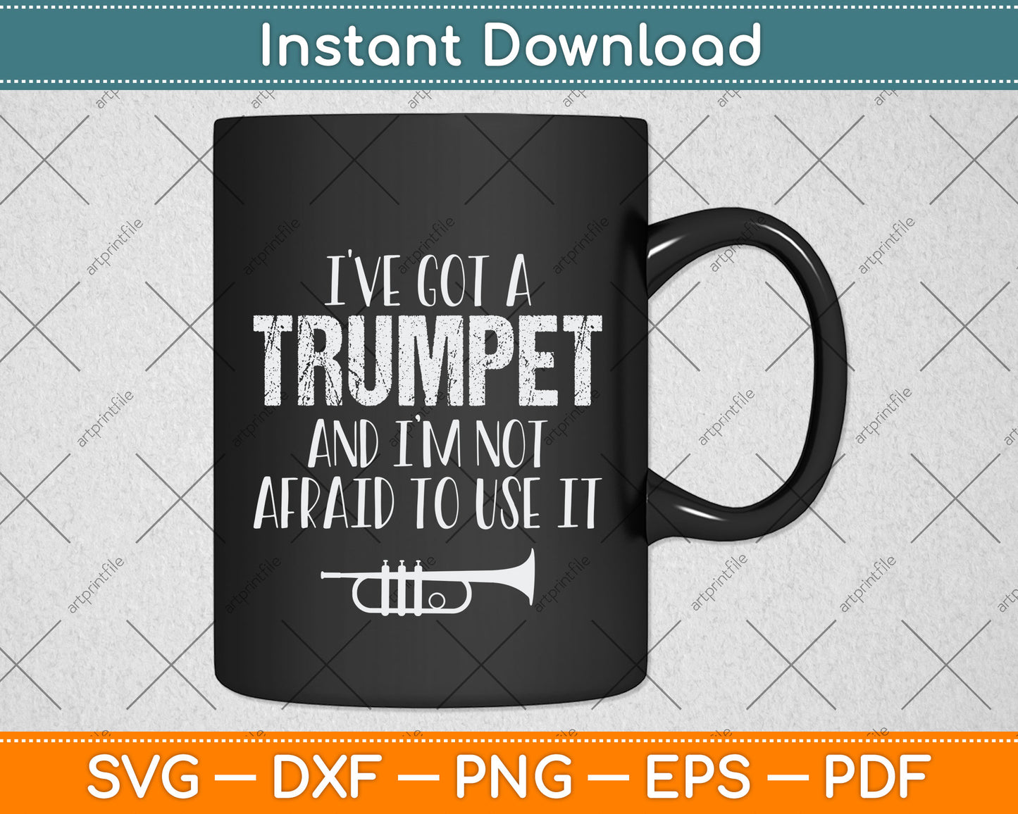 I've Got A Trumpet And I’m Not Afraid To Use It Svg Png Dxf Digital Cutting File