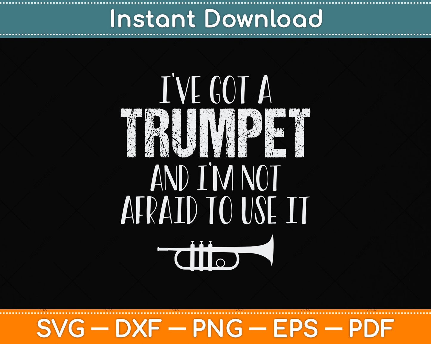 I've Got A Trumpet And I’m Not Afraid To Use It Svg Png Dxf Digital Cutting File