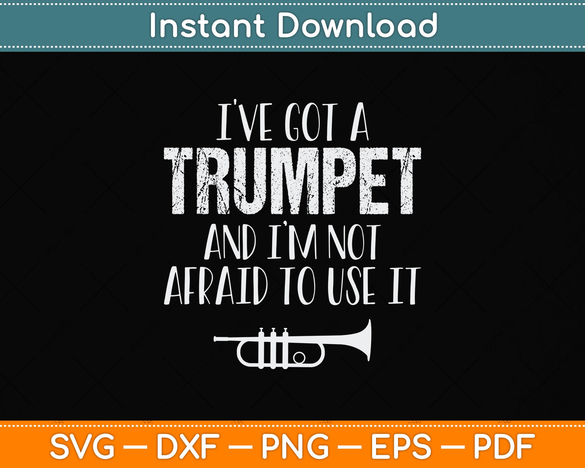 I've Got A Trumpet And I’m Not Afraid To Use It Svg Png Dxf Digital Cutting File