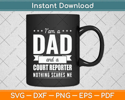 I Am a Dad and Court Reporter Nothing Scares Me Father's Day Svg Digital Cutting File