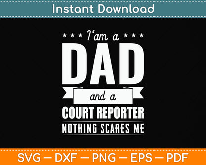 I Am a Dad and Court Reporter Nothing Scares Me Father's Day Svg Digital Cutting File