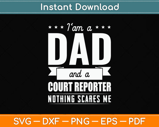 I Am a Dad and Court Reporter Nothing Scares Me Father's Day Svg Digital Cutting File