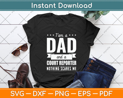 I Am a Dad and Court Reporter Nothing Scares Me Father's Day Svg Digital Cutting File