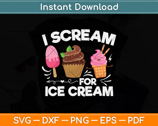 Ice Cream I Scream For Ice Cream Svg Png Dxf Digital Cutting File