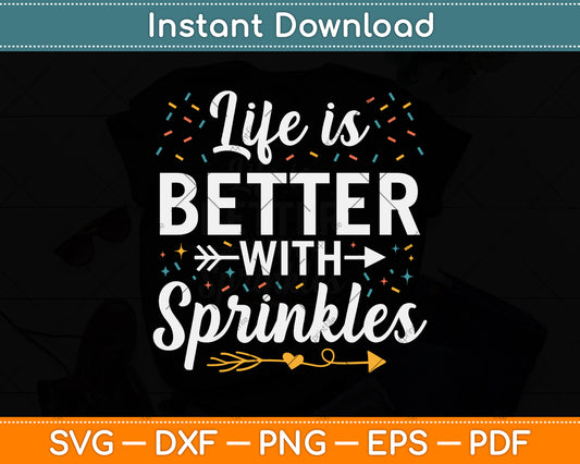 Ice Cream Life is Better with Sprinkles Svg Png Dxf Digital Cutting File