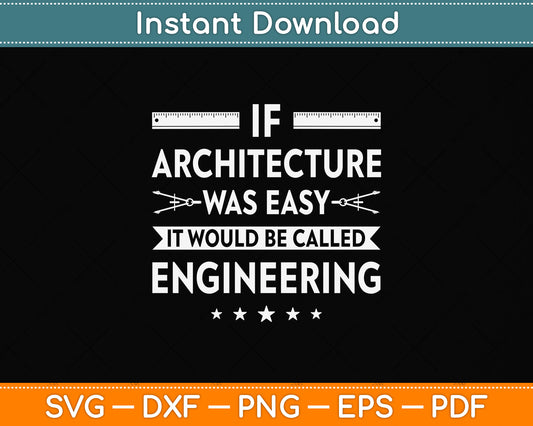 If Architecture Was Easy It Would Be Called Engineering Funny Svg Digital Cutting File