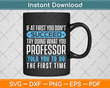 If At First You Don't Succeed Try Doing What You Professor Svg Png Dxf Cutting File