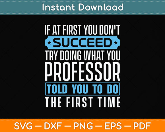 If At First You Don't Succeed Try Doing What You Professor Svg Png Dxf Cutting File