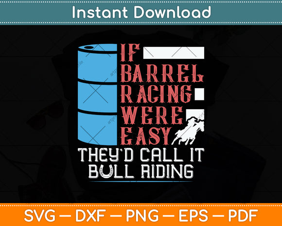 If Barrel Racing Were Easy They'd Call It Bull Riding Svg Png Dxf Digital Cutting File