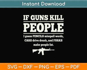 If Guns Kill People I Guess Pencils Misspell Words Svg Png Dxf Digital Cutting File