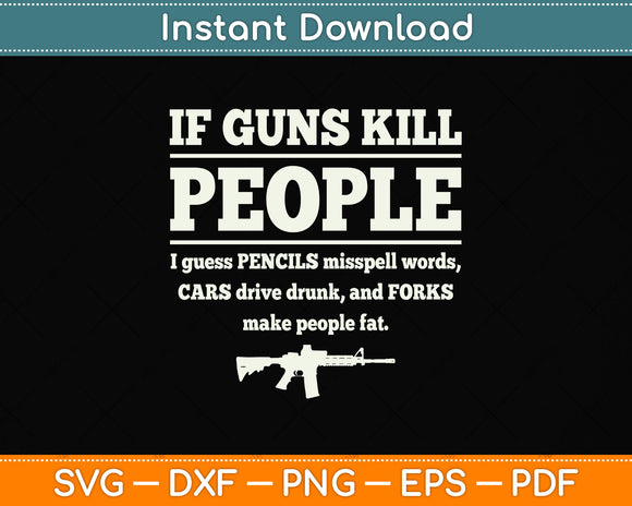 If Guns Kill People I Guess Pencils Misspell Words Svg Png Dxf Digital Cutting File