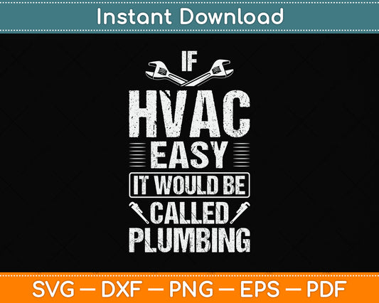 If HVAC Easy Called Plumbing HVAC Tech HVAC Technician Svg Digital Cutting File