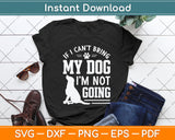 If I Can't Bring My Dog I'm Not Going Svg Png Dxf Digital Cutting File