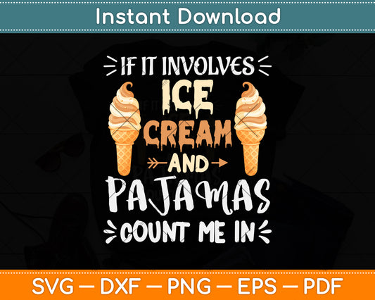 If It Involves Ice Cream And Pajamas Count Me In Svg Png Dxf Digital Cutting File